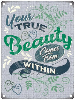 Your true beauty comes from within metal sign