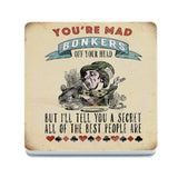 You’re Mad Bonkers Melamine Coaster Metal Signs