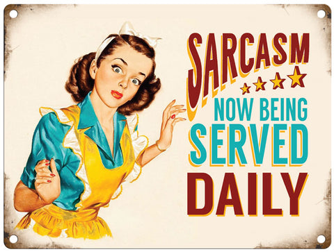 Sarcasm now being served daily metal sign