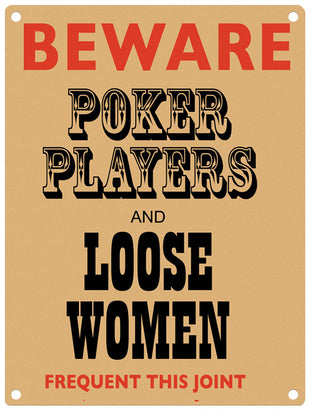 Beware poker players and loose women