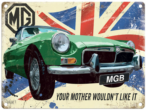 MGB - Your Mother Wouldn't Like It metal sign