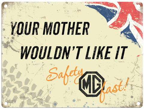 Mg Safety Fast Your Mother Wouldn't Like It metal sign