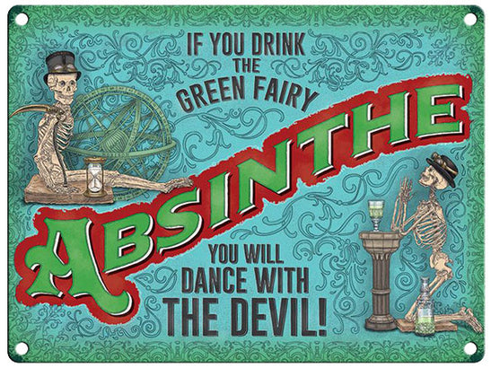 Absinthe - If you drink the green fairy you will dance with the devil.