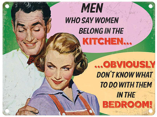 Men Who Say Women Belong In The Kitchen metal sign