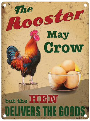 The Rooster may crow but the hen delivers the goods metal sign