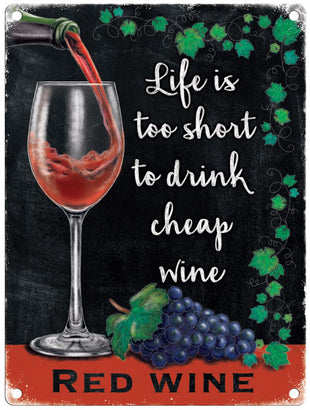 Life is too short to drink cheap wine metal sign