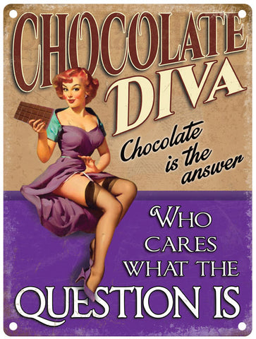 Chocolate Diva. Who cares what the question is metal sign