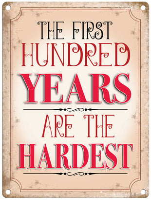 The first hundred years are the hardest metal sign