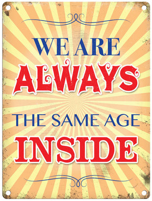 We are always the same age inside metal sign.