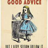 Alice I give myself advice but seldom follow it.