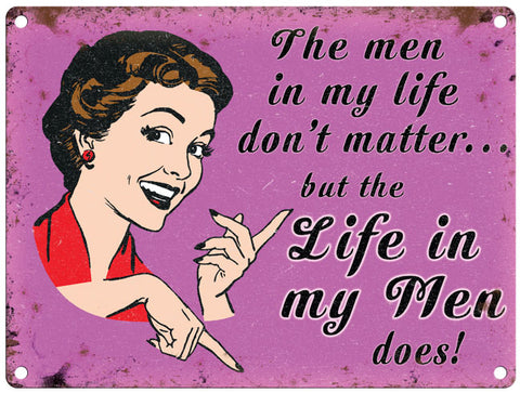 The men in my life don't matter metal sign
