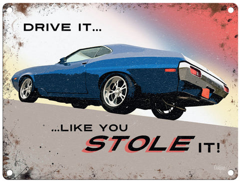 Drive it like you stole it metal sign