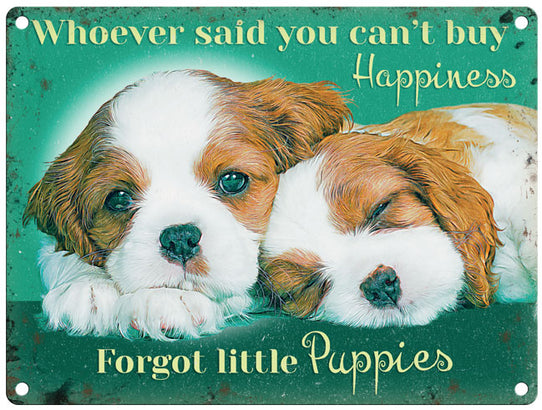 Whoever Said You Can't Buy Happiness Forgot Little Puppies metal sign