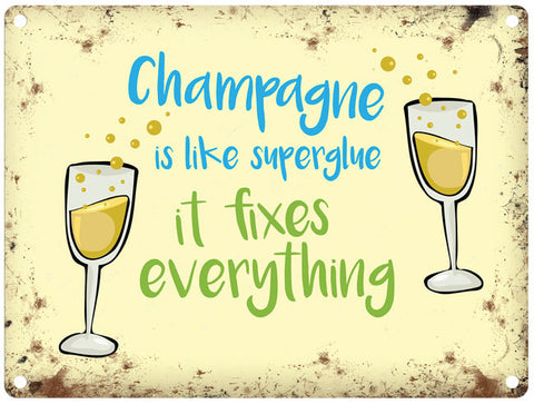 Champagne is like superglue, it fixes everything metal sign