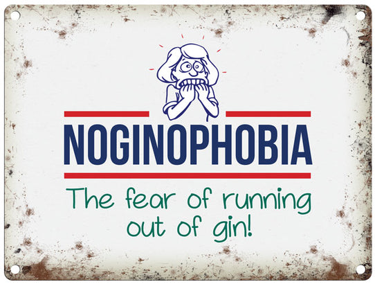 Noginophobia the fear of running out of gin metal sign