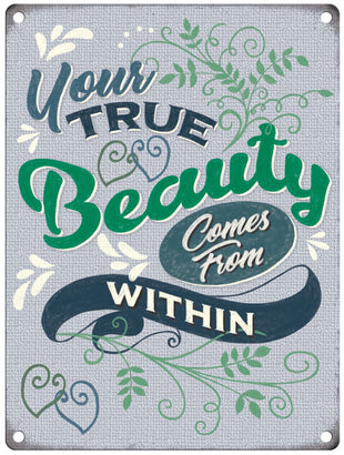 Your true beauty comes from within metal sign