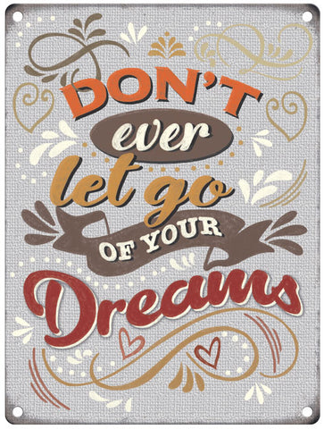 Don't let go of your dreams metal sign