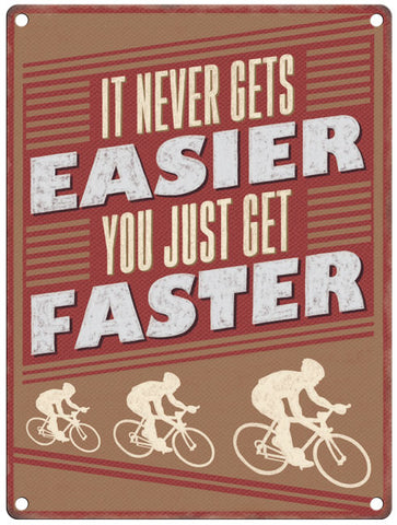Cycling It never gets easier metal sign