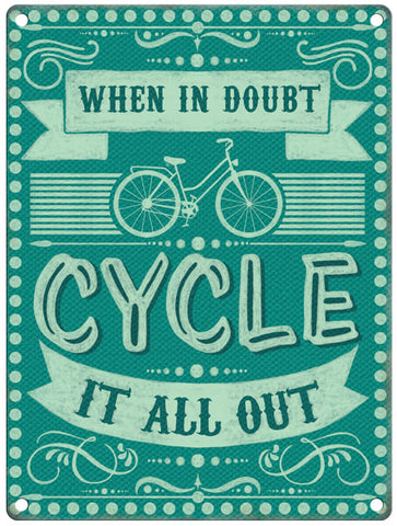 When in doubt cycle it all out metal sign