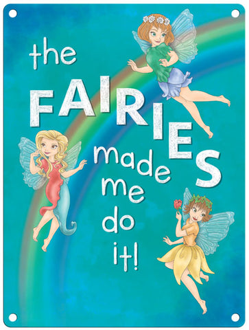 The Fairies made me do it metal sign