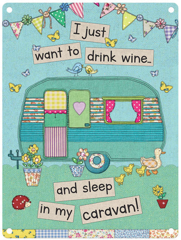 I just want to drink wine and sleep in my caravan metal sign