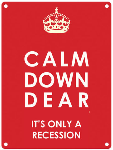Calm down dear, it's only a recession metal sign
