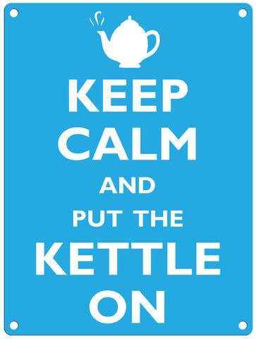 Keep Calm &  Put The Kettle On