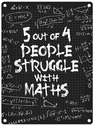 5 out of 4 people struggle with maths metal sign