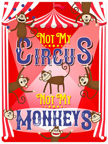 Not my circus not my monkeys metal sign