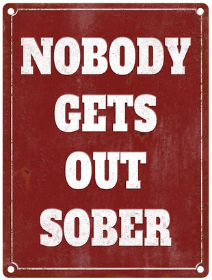 Nobody gets out sober metal sign