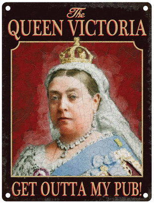 The Queen Victoria, Get Outta My Pub! metal sign