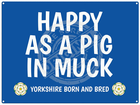 Happy as a pig in muck - yorkshire saying metal sign