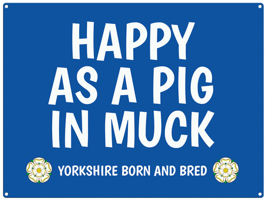 Happy as a pig in muck - yorkshire saying metal sign