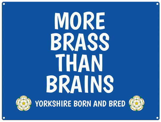 More brass than brains - yorkshire saying metal sign