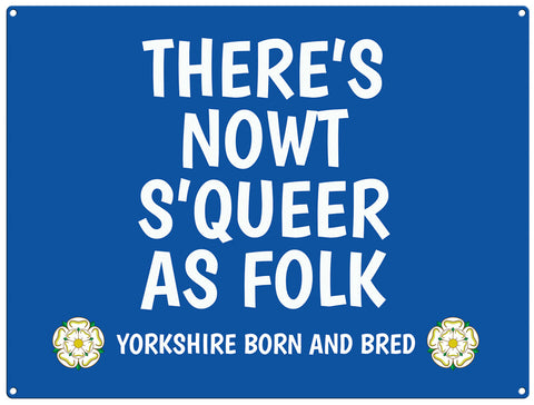 There's nowt s'queer as folk - yorkshire saying metal sign