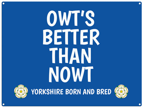 Owt's better than nowt - yorkshire saying metal sign