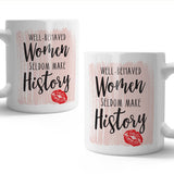 Well behaved women seldom make history mug