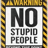 Warning No Stupid People beyond this point metal sign
