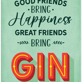 Great friends bring gin metal sign