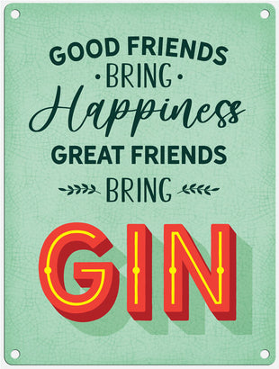 Great friends bring gin metal sign