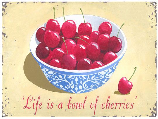 Life is a bowl of cherries by Martin Wiscombe. metal sign