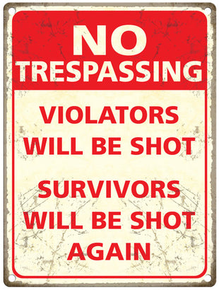 Trespassers will be shot, survivors will be shot again metal sign