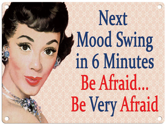 Mood Swing In 6 Minutes...Be afraid metal sign