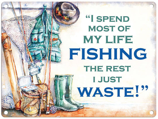 Spend most of my life fishing metal sign