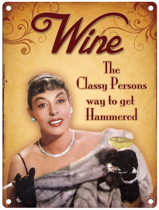 Wine. The classy person way to get hammered metal sign