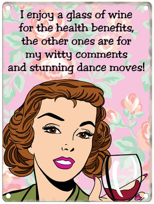 I enjoy a glass of wine for the health benefits metal sign