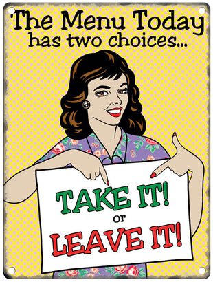 The menu today has two choices - take it or leave it metal sign