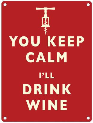You keep calm, I'll drink wine metal sign