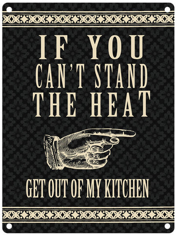 If you can't stand the heat get out of the kitchen metal sign