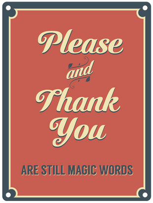 Please and Thank You are still magic words metal sign